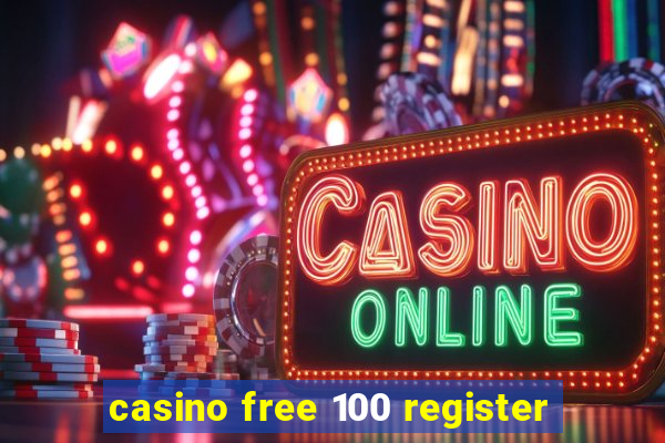 casino free 100 register