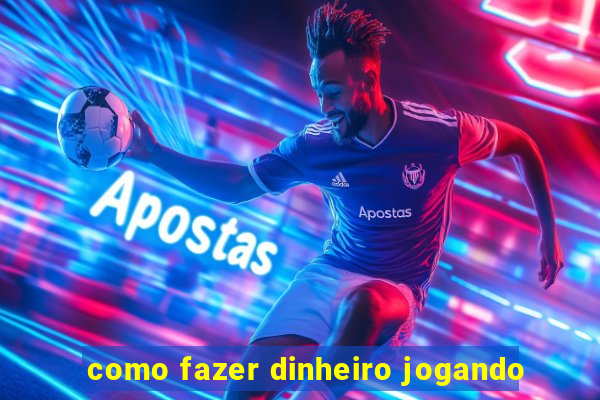 como fazer dinheiro jogando