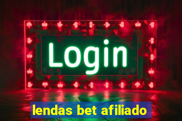 lendas bet afiliado