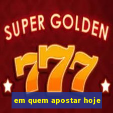 em quem apostar hoje