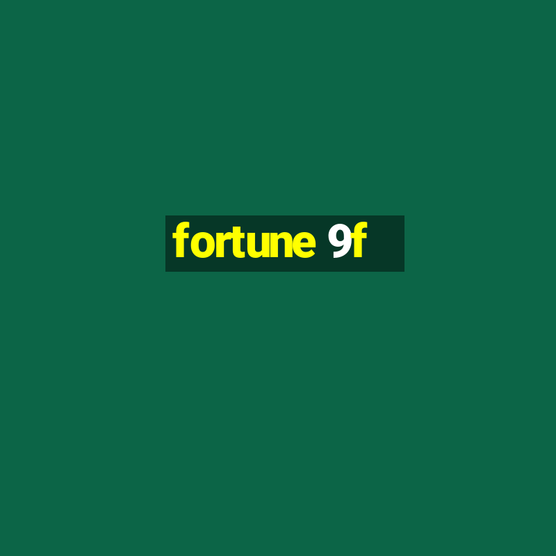 fortune 9f