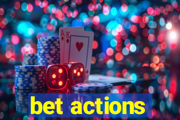 bet actions