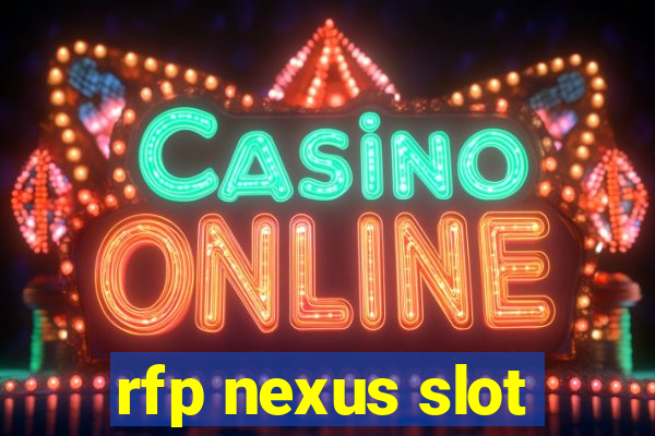 rfp nexus slot