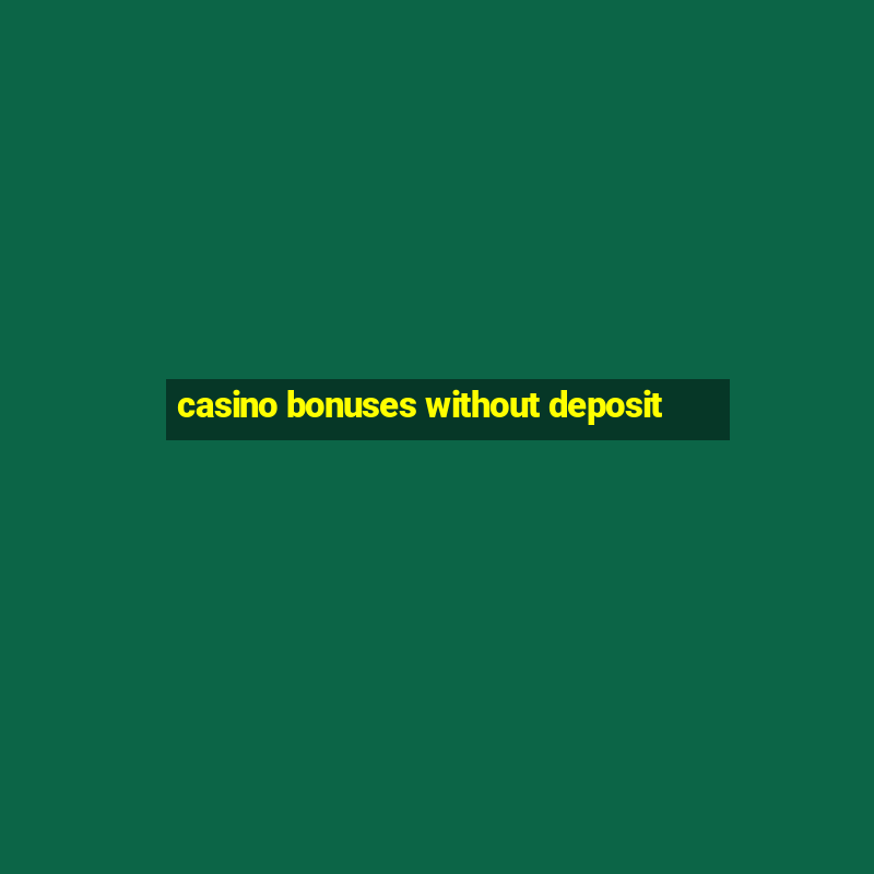 casino bonuses without deposit