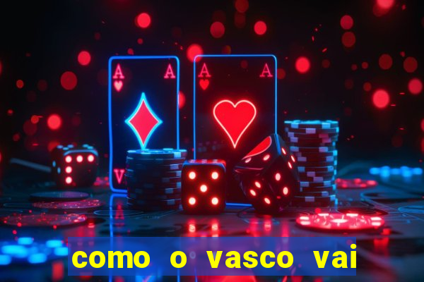 como o vasco vai jogar hoje