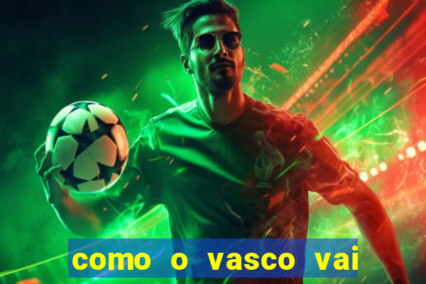 como o vasco vai jogar hoje