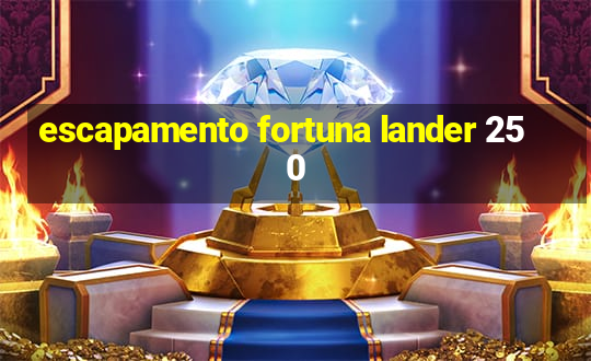 escapamento fortuna lander 250