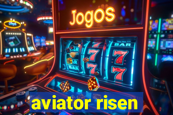 aviator risen