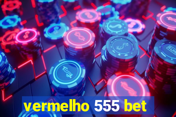 vermelho 555 bet