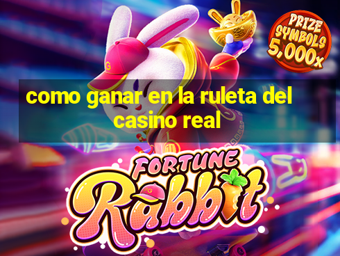 como ganar en la ruleta del casino real