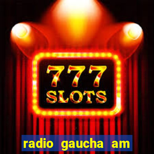 radio gaucha am 600 porto alegre rs