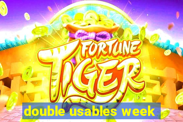 double usables week