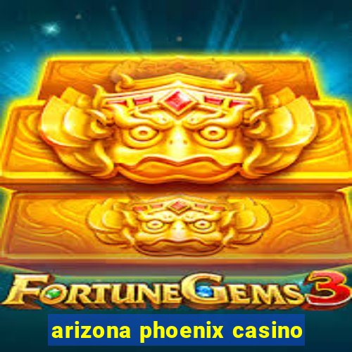 arizona phoenix casino