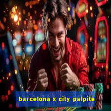 barcelona x city palpite