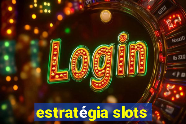 estratégia slots