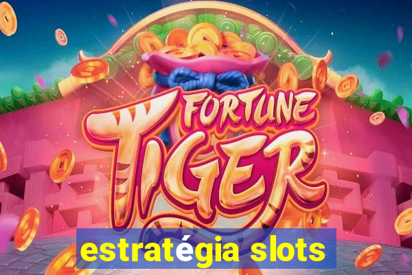 estratégia slots