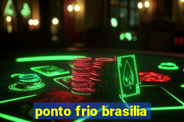 ponto frio brasilia