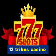 12 tribes casino