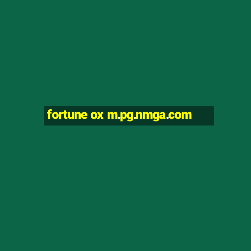 fortune ox m.pg.nmga.com