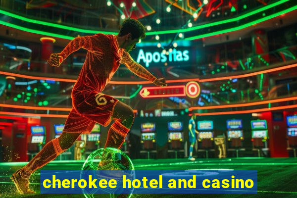 cherokee hotel and casino