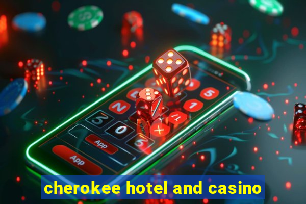 cherokee hotel and casino