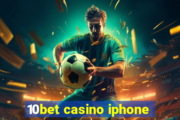 10bet casino iphone