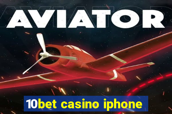 10bet casino iphone