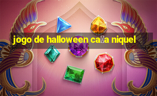 jogo de halloween ca莽a niquel