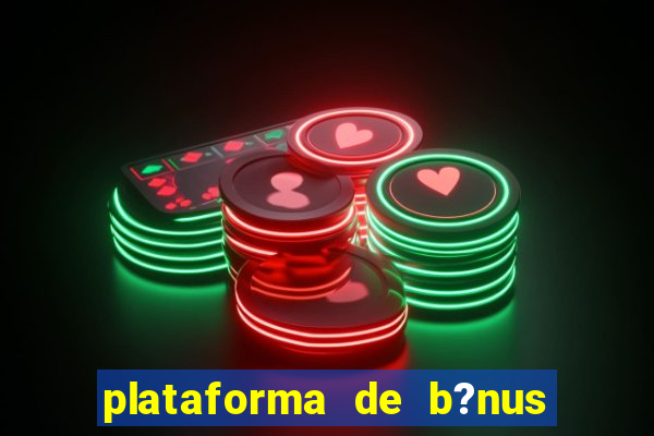 plataforma de b?nus sem depósito