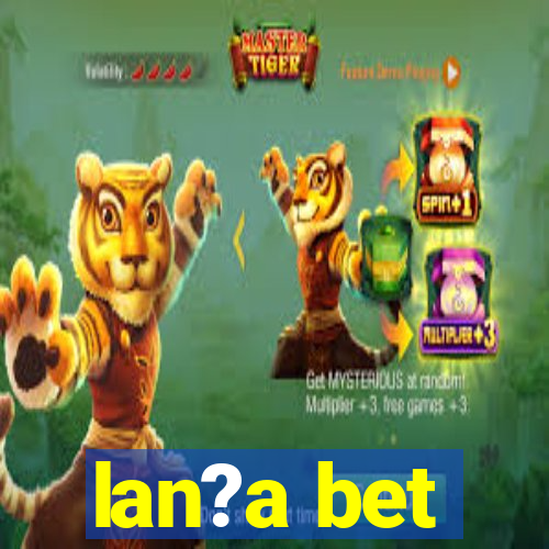 lan?a bet