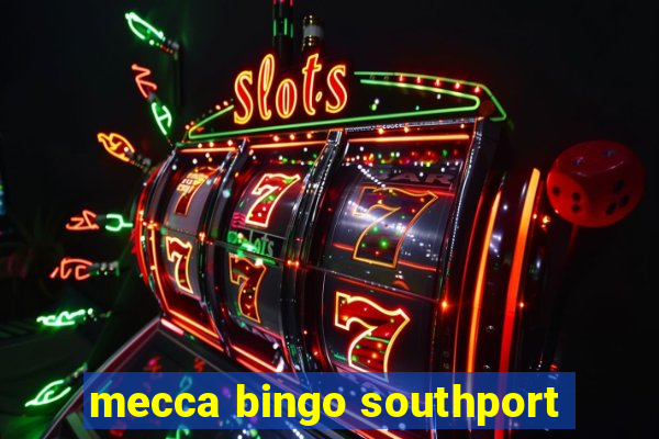 mecca bingo southport