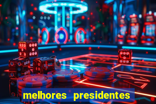 melhores presidentes da história