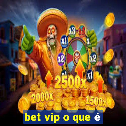 bet vip o que é