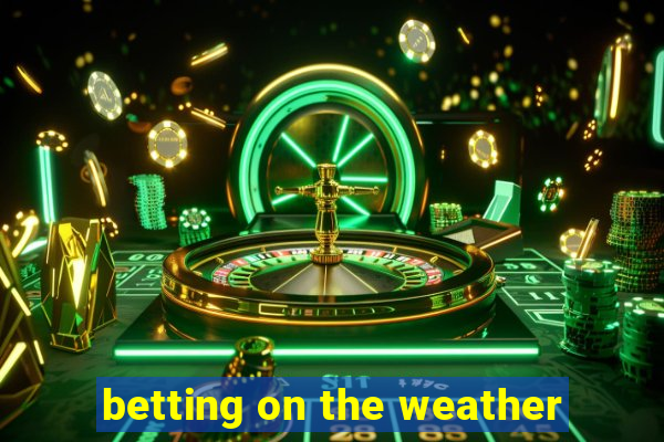 betting on the weather