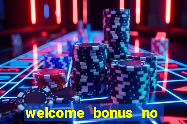 welcome bonus no deposit casinos