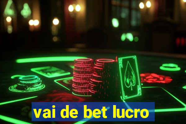 vai de bet lucro