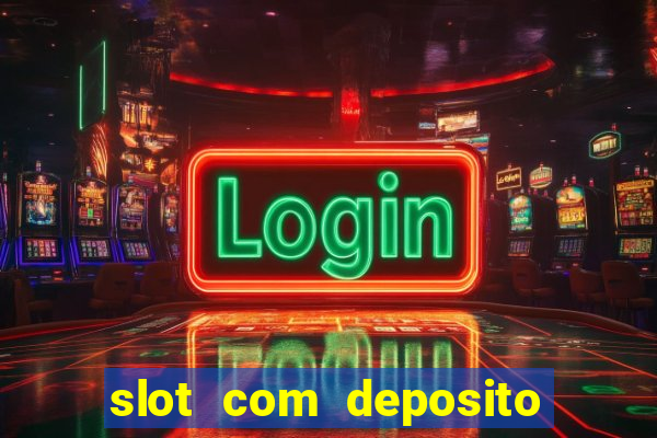 slot com deposito de 1 real