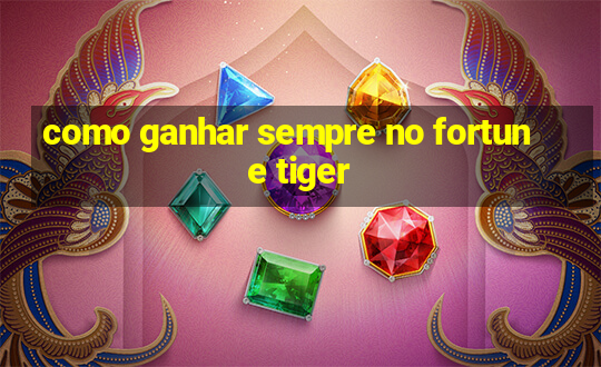 como ganhar sempre no fortune tiger