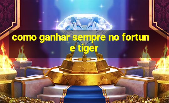 como ganhar sempre no fortune tiger