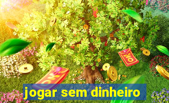 jogar sem dinheiro