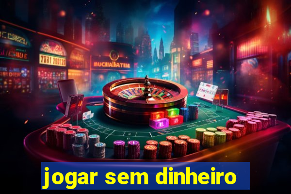 jogar sem dinheiro