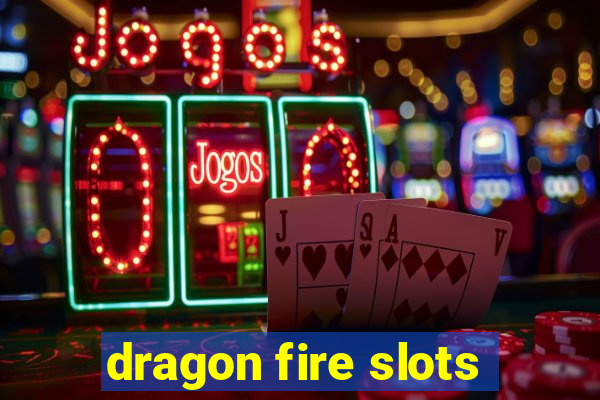 dragon fire slots