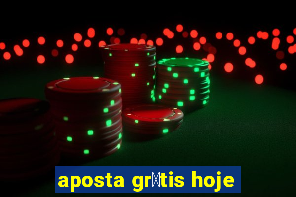 aposta gr谩tis hoje