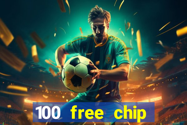 100 free chip online casino