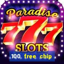 100 free chip online casino