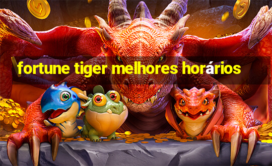 fortune tiger melhores horários