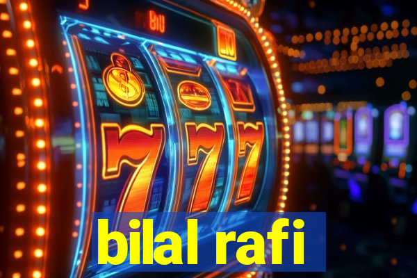 bilal rafi