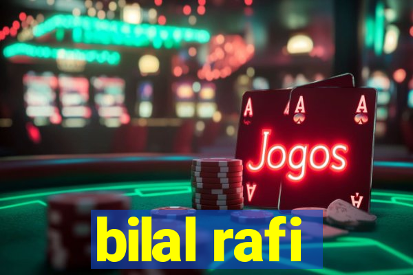 bilal rafi