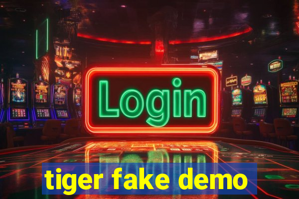 tiger fake demo