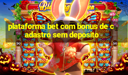 plataforma bet com bonus de cadastro sem deposito